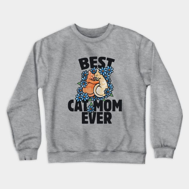 Best Cat Mom Ever Crewneck Sweatshirt by bubbsnugg